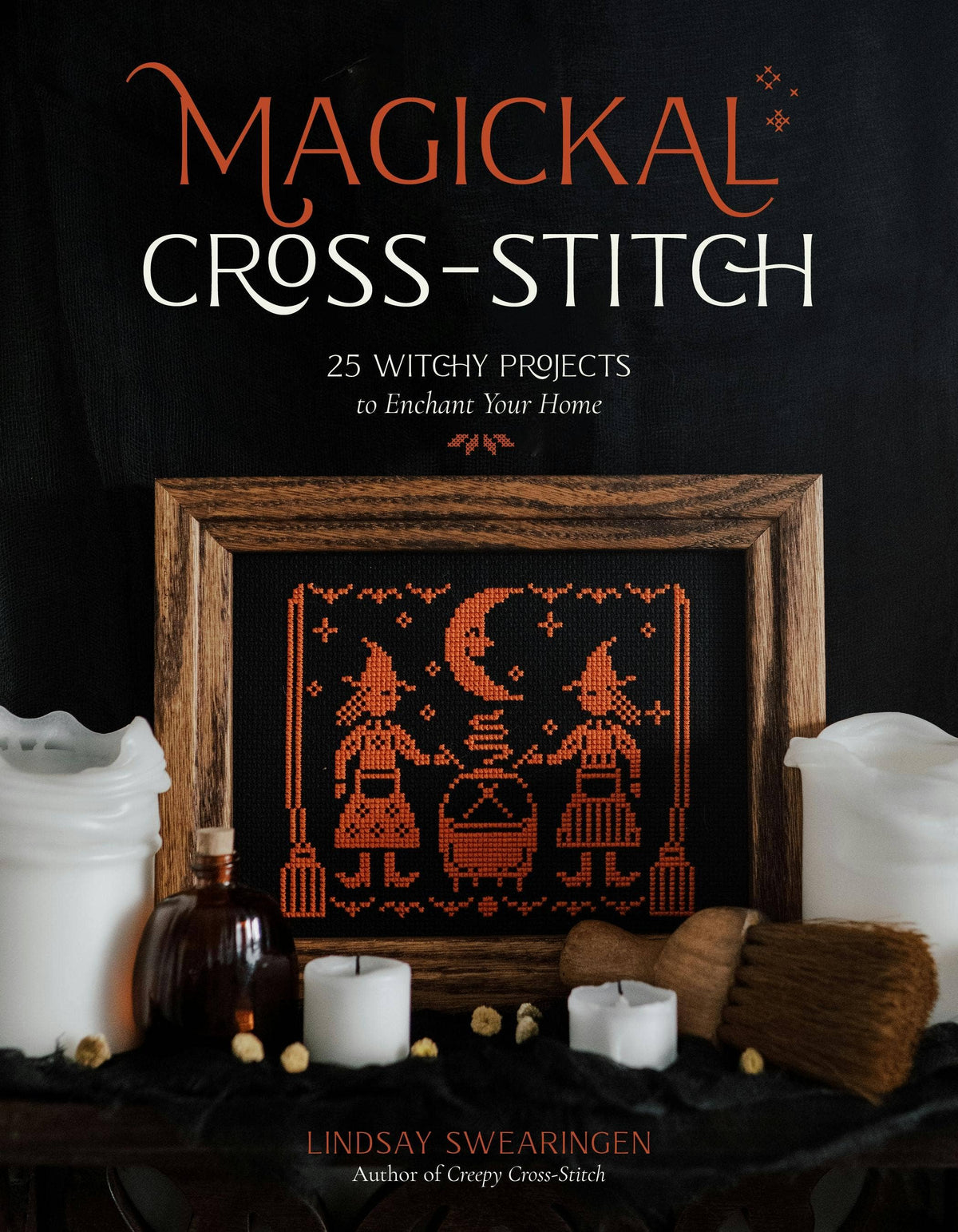 Magickal Cross-Stitch: 25 Witchy Home Enchantment Projects by Lindsay Swearingen (of Tusk and Cardinal)