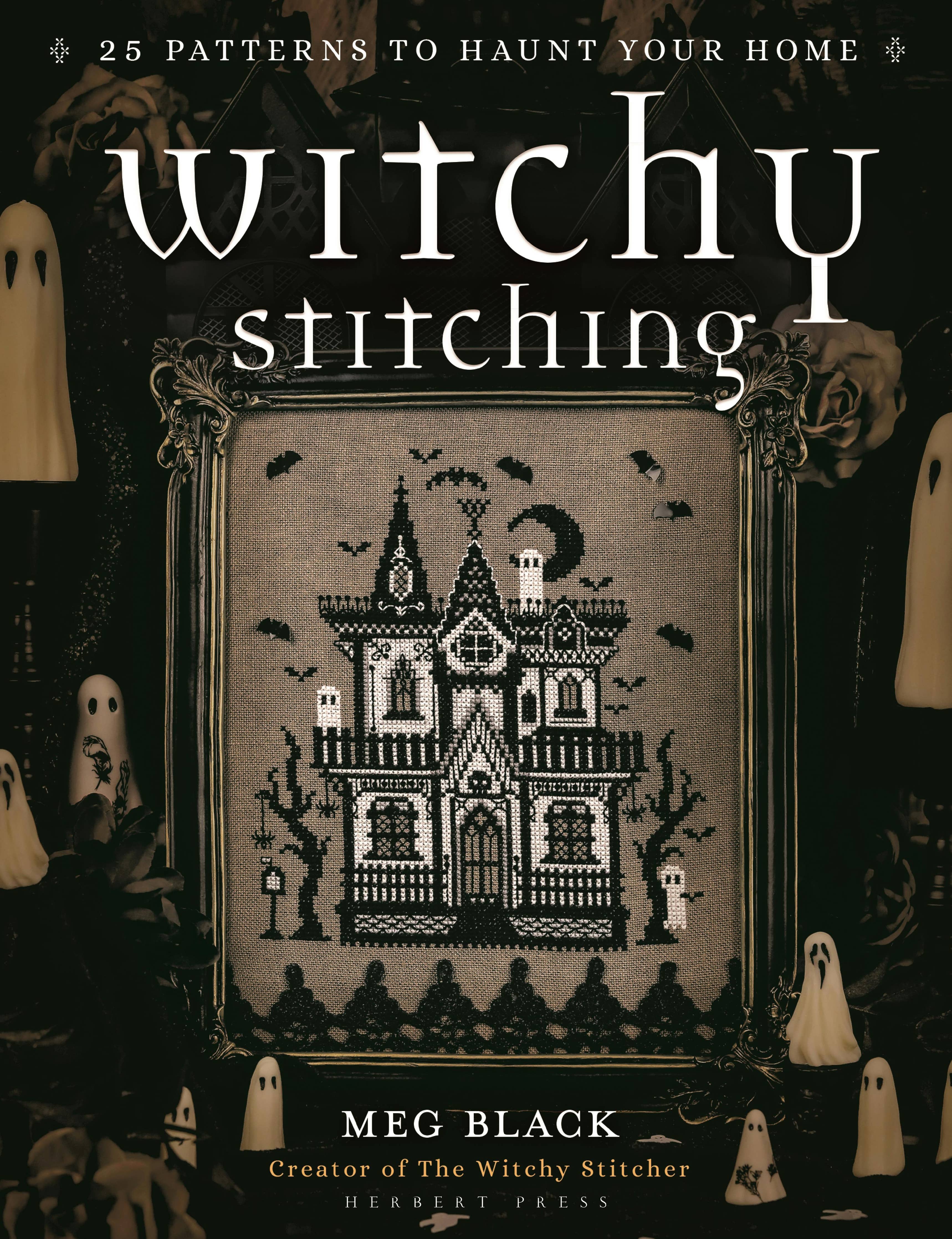 Witchy Stitching: 25 Patterns to Haunt Your Home by Meg Black (of The Witchy Stitcher)