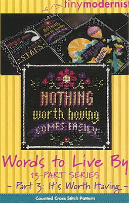 Words to Live By #3 It's Worth Having - Tiny Modernist - Cross Stitch Pattern