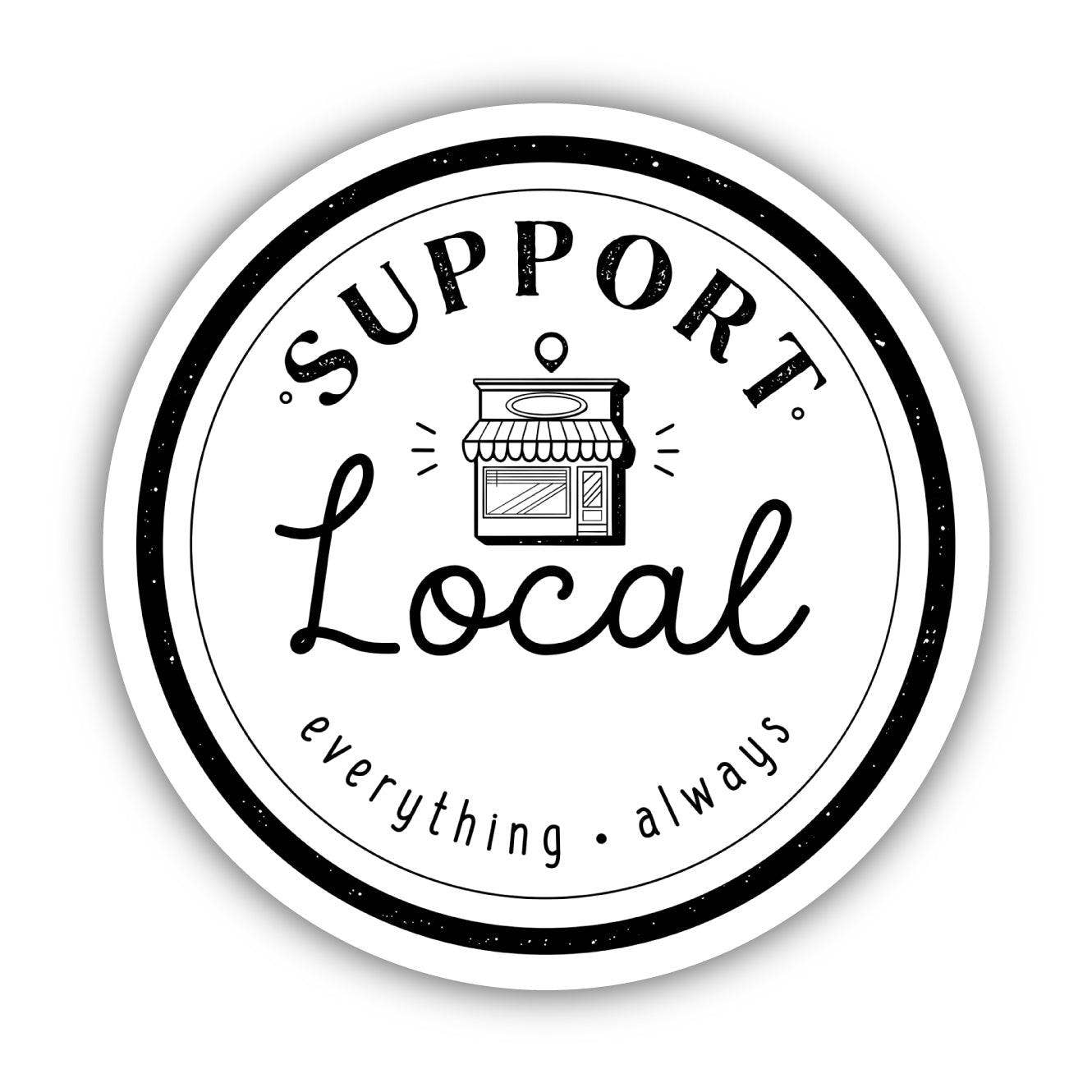 Support Local Everything Always Sticker -  Big Moods