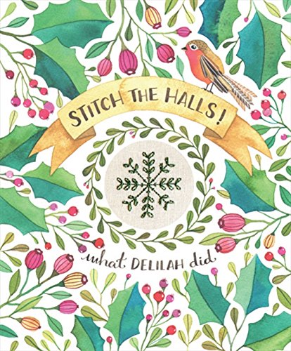 Stitch the Halls!: 12 Decorations to Make for Christmas by Sophie Simpson/What Delilah Did