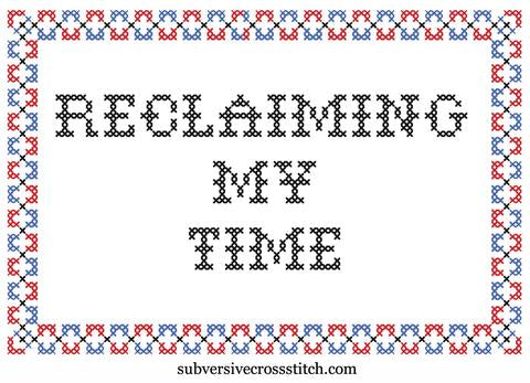 Reclaiming My Time - Subversive Cross Stitch - Cross Stitch Kit