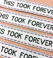 This Took Forever™  Woven Labels - Sublime Stitching